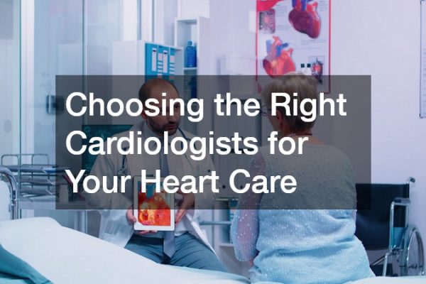 Choosing the Right Cardiologists for Your Heart Care