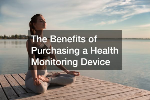 The Benefits of Purchasing a Health Monitoring Device