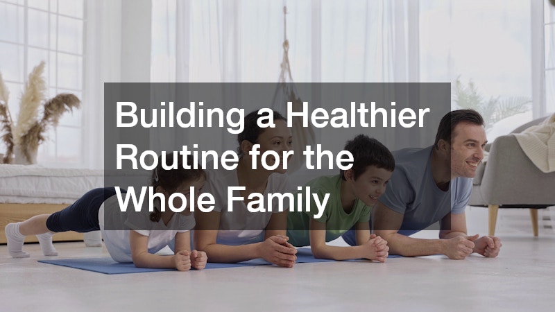 Building a Healthier Routine for the Whole Family