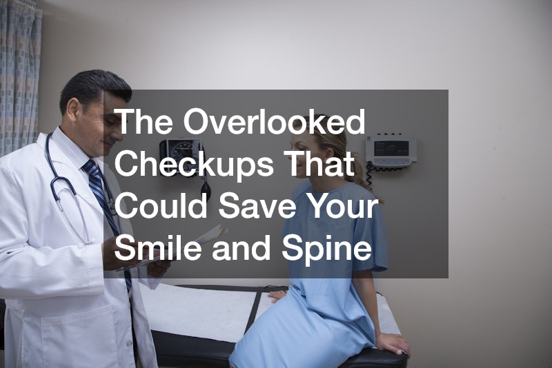 The Overlooked Checkups That Could Save Your Smile and Spine